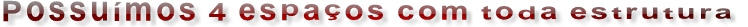 Possu�mos 4 espa�os com toda estrutura