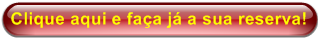 Clique aqui e fa�a j� a sua reserva!